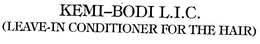 KEMI-BODI L.I.C. (LEAVE-IN CONDITIONER FOR THE HAIR) trademark