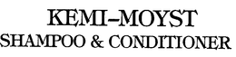 KEMI-MOYST SHAMPOO & CONDITIONER trademark