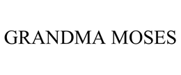 GRANDMA MOSES trademark