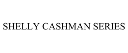 SHELLY CASHMAN SERIES trademark