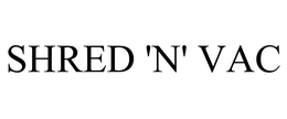 SHRED 'N' VAC trademark