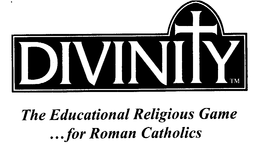 DIVINITY THE EDUCATIONAL RELIGIOUS GAME ...FOR ROMAN CATHOLICS trademark