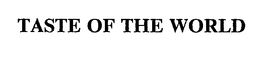 TASTE OF THE WORLD trademark