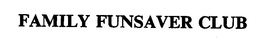 FAMILY FUNSAVER CLUB trademark
