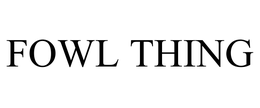 FOWL THING trademark