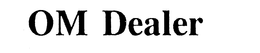 OM DEALER trademark
