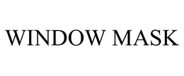 WINDOW MASK trademark