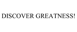 DISCOVER GREATNESS! trademark