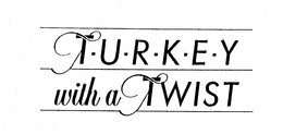 TURKEY WITH A TWIST trademark
