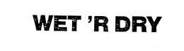 WET 'R DRY trademark