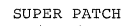 SUPER PATCH trademark