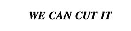 WE CAN CUT IT trademark