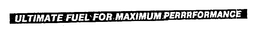 ULTIMATE FUEL FOR MAXIMUM PERRRFORMANCE trademark