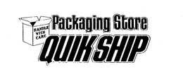 PACKAGING STORE QUIK SHIP HANDLE WITH CARE trademark