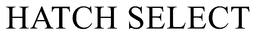 HATCH SELECT trademark