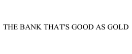 THE BANK THAT'S GOOD AS GOLD trademark