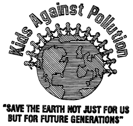 KIDS AGAINST POLLUTION "SAVE THE EARTH NOT JUST FOR US BUT FOR FUTURE GENERATIONS" trademark