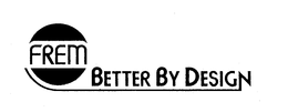 FREM BETTER BY DESIGN trademark