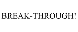 BREAK-THROUGH! trademark