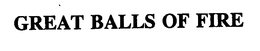 GREAT BALLS OF FIRE trademark