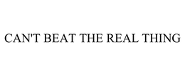CAN'T BEAT THE REAL THING trademark