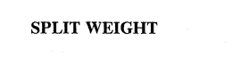SPLIT WEIGHT trademark