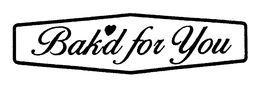 BAK'D FOR YOU trademark