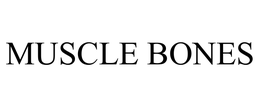 MUSCLE BONES trademark