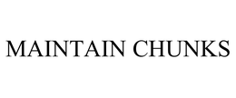 MAINTAIN CHUNKS trademark