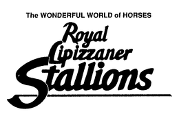 THE WONDERFUL WORLD OF HORSES ROYAL LIPIZZANER STALLIONS trademark