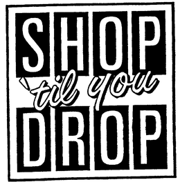 SHOP 'TIL YOU DROP trademark