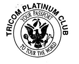 TRICOM PLATINUM CLUB YOUR PASSPORT TO TOUR THE WORLD trademark
