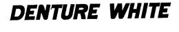 DENTURE WHITE trademark