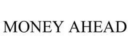 MONEY AHEAD trademark
