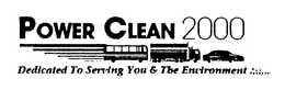 POWER CLEAN 2000 DEDICATED TO SERVING YOU & THE ENVIRONMENT....... trademark