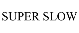 SUPER SLOW trademark