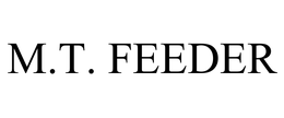 M.T. FEEDER trademark