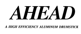 AHEAD A HIGH EFFICIENCY ALUMINUM DRUMSTICK trademark