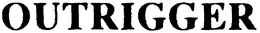 OUTRIGGER trademark