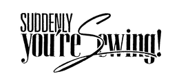 SUDDENLY YOU'RE SEWING! trademark