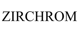 ZIRCHROM trademark