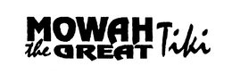 MOWAH THE GREAT TIKI trademark