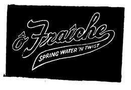 O FRAICHE SPRING WATER 'N TWIST trademark