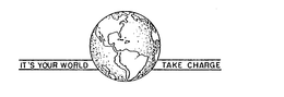 IT'S YOUR WORLD TAKE CHARGE trademark
