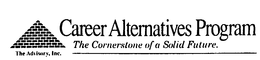 CAREER ALTERNATIVES PROGRAM THE CORNERSTONE OF A SOLID FUTURE. THE ADVISORY, INC. trademark