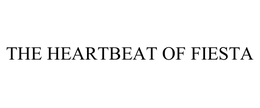 THE HEARTBEAT OF FIESTA trademark