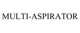 MULTI-ASPIRATOR trademark