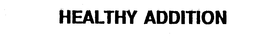 HEALTHY ADDITION trademark