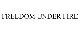 FREEDOM UNDER FIRE trademark