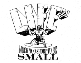 LIFE'S MUCH TOO SHORT TO BE SMALL trademark